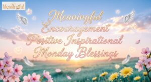 100+ Meaningful Encouragement Positive Inspirational Monday Blessings