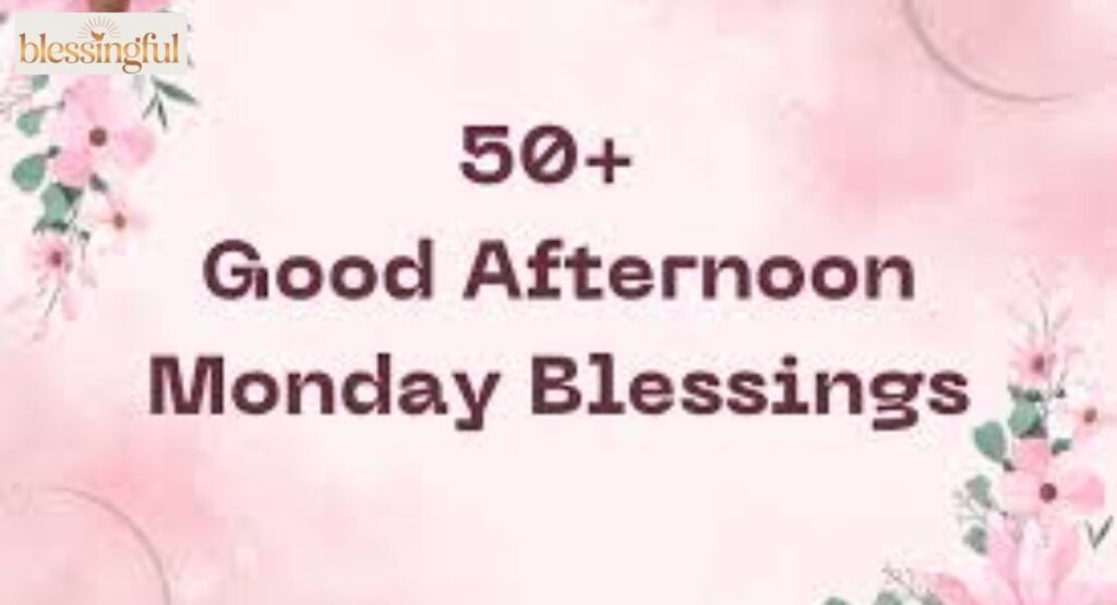 Beautiful Monday Greetings and Afternoon Blessings