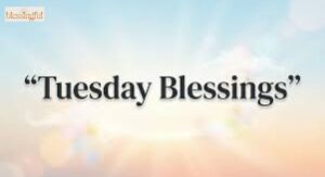 Inspiration Tuesday Blessings: Powerful Words to Spark Faith, Hope, and Positivity