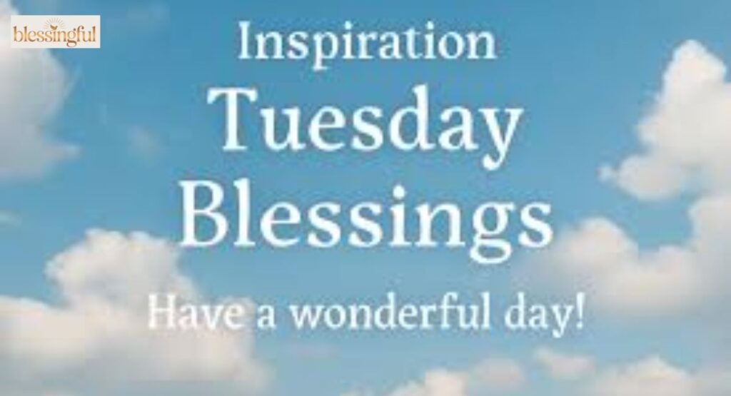 Inspirational Tuesday Blessings Quotes
