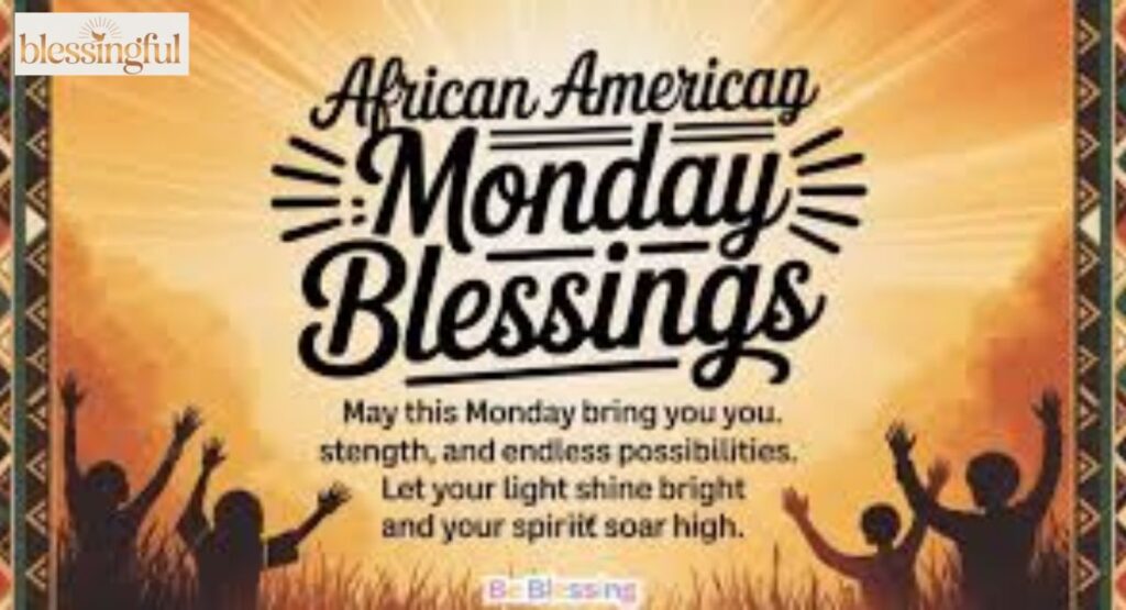 Special Monday Blessings (African American & Cultural Variants)