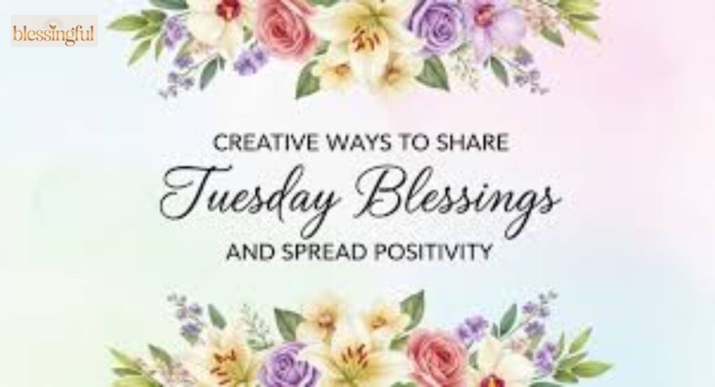 Tuesday Blessings Images & Creative Sharing Ideas