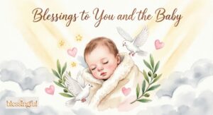 120+Blessings to You and the Baby: Heartfelt Messages, Prayers, and Wishes for Every Special Moment