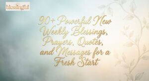 90+Powerful New Weekly Blessings, Prayers, Quotes, and Messages for a Fresh Start