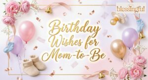 Birthday Wishes for Mom-to-Be: Heartfelt Messages, Quotes, and Loving Words to Celebrate Her Special Day