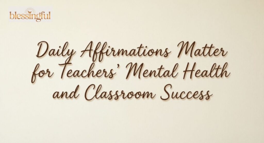 Daily Affirmations Matter for Teachers’ Mental Health and Classroom Success