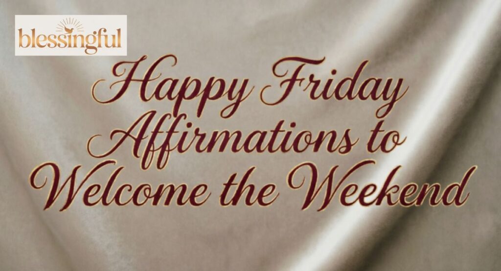 Happy Friday Affirmations to Welcome the Weekend