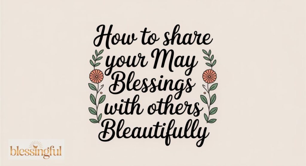 How to Share Your May Blessings with Others