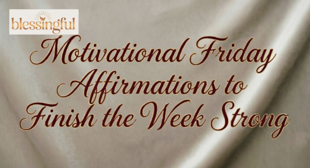 Motivational Friday Affirmations to Finish the Week Strong