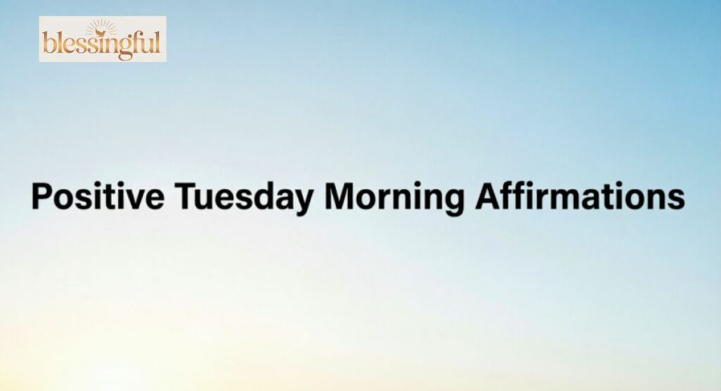 Positive Tuesday Morning Affirmations