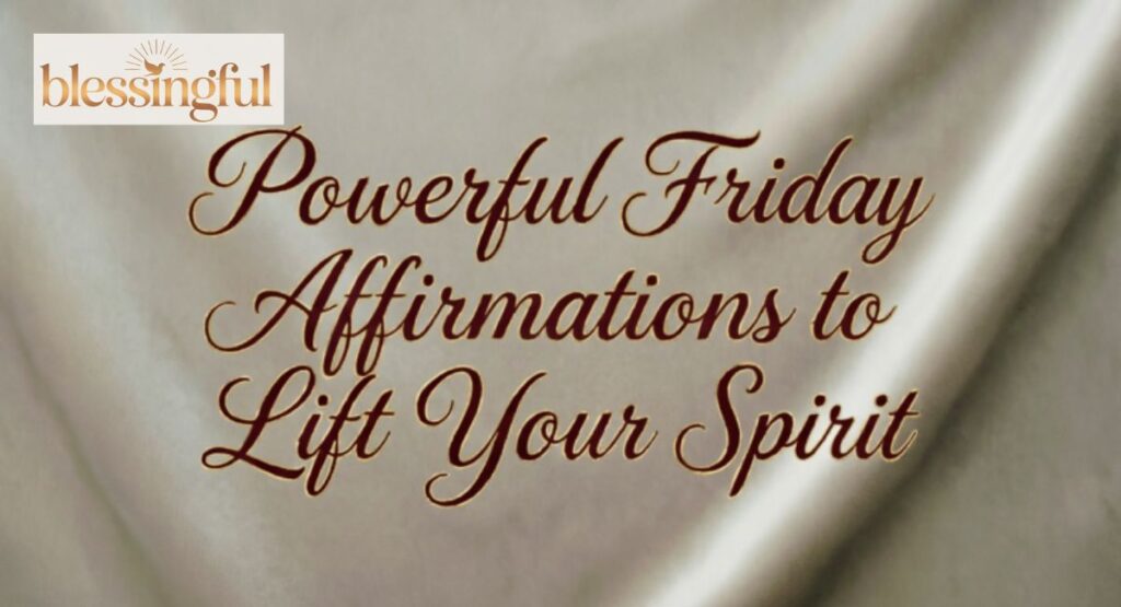 Powerful Friday Affirmations to Lift Your Spirit