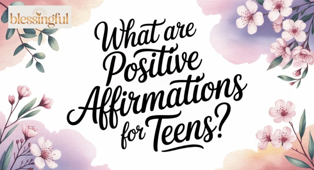 What Are Positive Affirmations for Teens?
