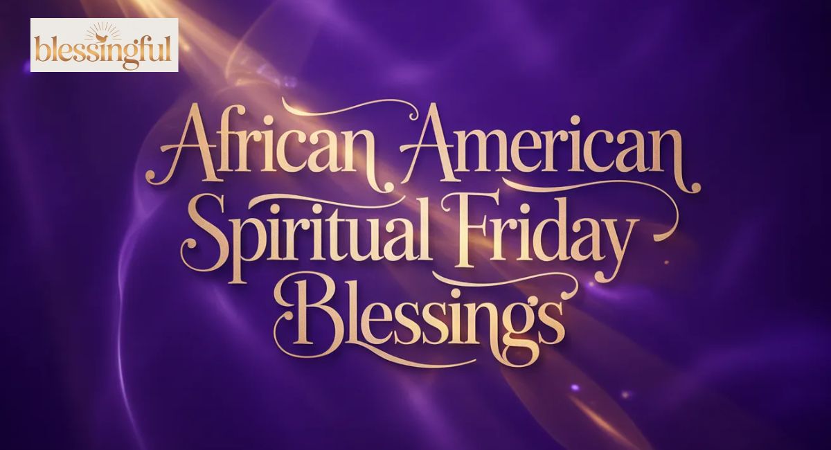 110 African American Spiritual Friday Blessings to Renew Faith, Hope, and Peace
