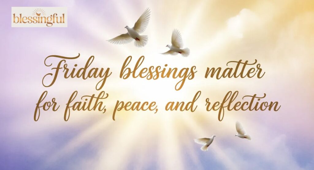 Friday Blessings Matter for Faith, Peace, and Reflection